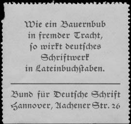 Wie ein Bauernbub in fremder Tracht, so wirkt deutsches Schriftwerk in Lateinbuchstaben.